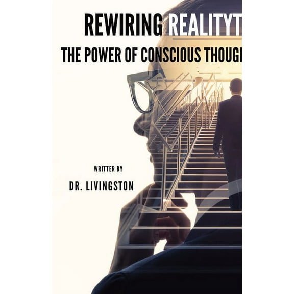 Rewiring Reality: The Power of Conscious Thought, (Paperback)