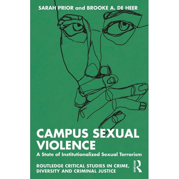 Routledge Critical Studies in Crime, Div Campus Sexual Violence: A State of Institutionalized Sexual Terrorism, (Paperback)