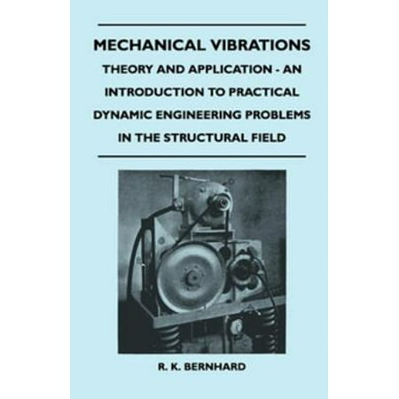 Mechanical Vibrations - Theory And Application - An Introduction To Practical Dynamic Engineering Problems In The Structural Field - (Best Engineering Field For Females)