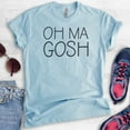 thumbnail image 2 of Oh Ma Gosh Shirt, Unisex Women's Shirt, Funny Saying Shirt, Clever Saying Shirt, Heather Light Blue, Small, 2 of 6