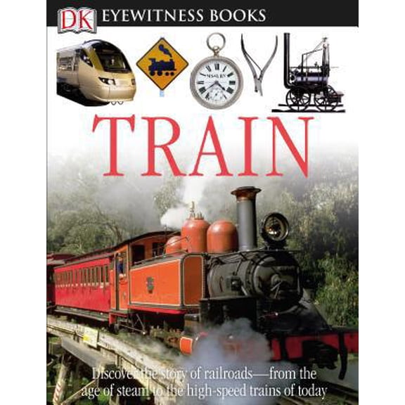 Pre-Owned DK Eyewitness Books: Train: Discover the Story of Railroads? From the Age of Steam to the High-Speed Trains O [With CDROM and Poster] (Hardcover) 0756650321 9780756650322