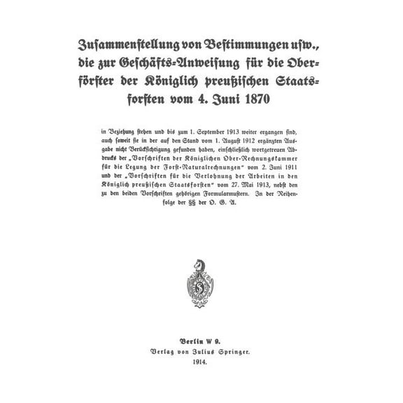 Zusammenstellung Von Bestimmungen Usw., Die Zur GeschÃ¤fts-Anweisung FÃ¼r Die OberfÃ¶rster Der KÃ¶niglich PreuÃischen Staats, (Paperback)