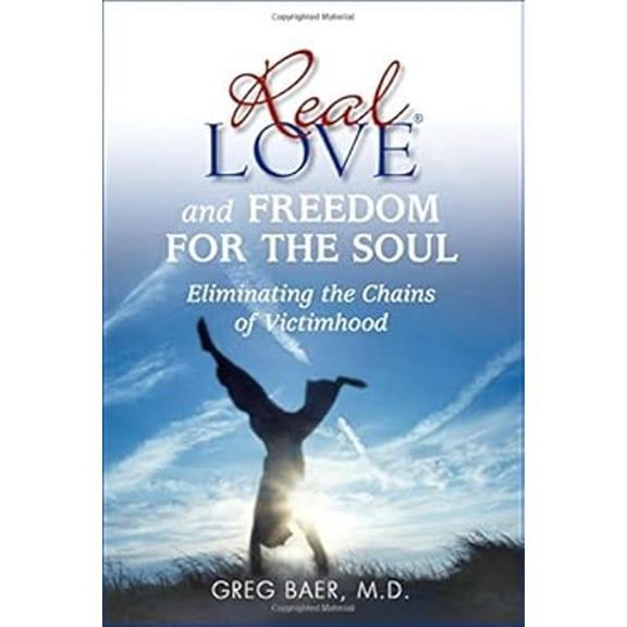 Pre-Owned Real Love and Freedom for the Soul: Eliminating the Chains of Victimhood (Paperback) 1892319284 9781892319289