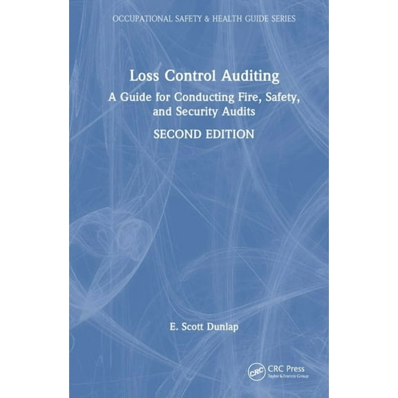 Occupational Safety & Health Guide Loss Control Auditing: A Guide for Conducting Fire, Safety, and Security Audits, (Hardcover)