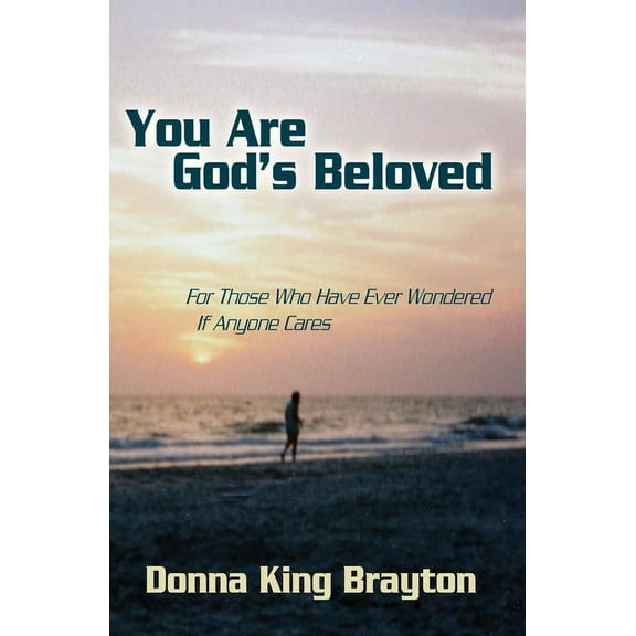 You Are God's Beloved: For Those Who Have Ever Wondered If Anyone Cares, (Paperback)