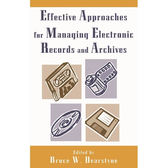 Effective Approaches for Managing Electronic Records and Archives, (Paperback)