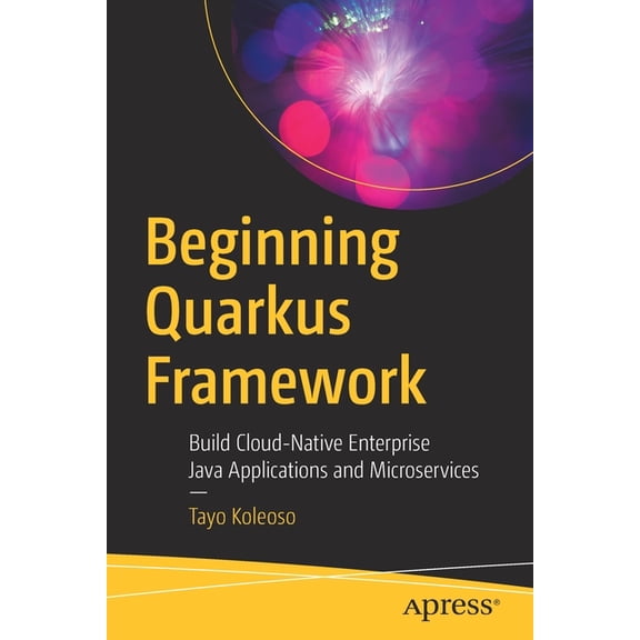 Beginning Quarkus Framework: Build Cloud-Native Enterprise Java Applications and Microservices, (Paperback)