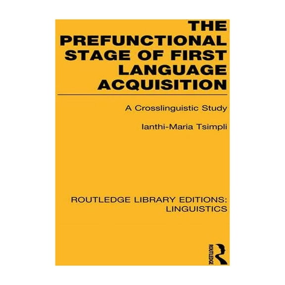 Routledge Library Editions: Linguistics The Prefunctional Stage of First Language Acquistion (RLE Linguistics C: Applied Linguistics): A Crosslinguistic Study, (Paperback)