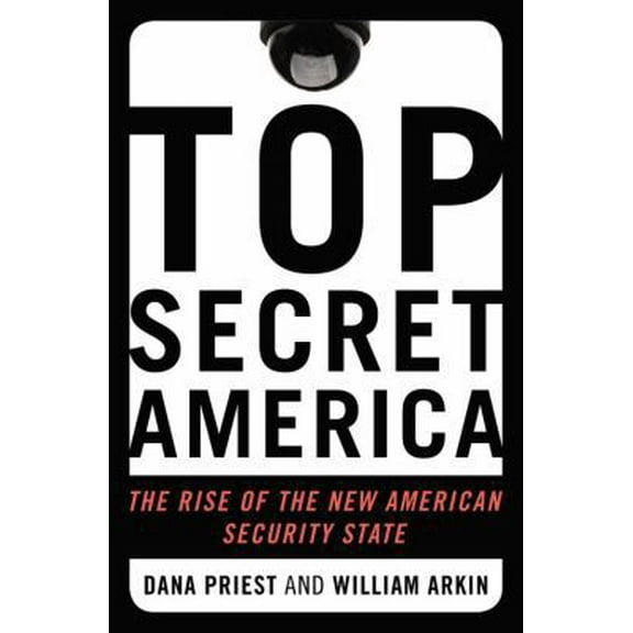 Pre-Owned Top Secret America: The Rise of the New American Security State (Hardcover) 0316182214 9780316182218