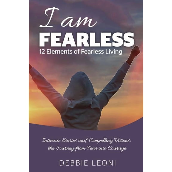 I Am Fearless - 12 Elements of Fearless Living, (Paperback)