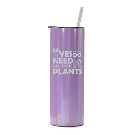 

20 oz Skinny Tall Tumbler Stainless Steel Vacuum Insulated Travel Mug Cup With Straw Yes I Really Do Need All These Plants Plant Lover Lady Gardener (Purple Iridescent Glitter)
