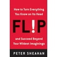 thumbnail image 1 of Flip: How to Turn Everything You Know on Its Head--and Succeed Beyond Your Wildest Imaginings, 1 of 1