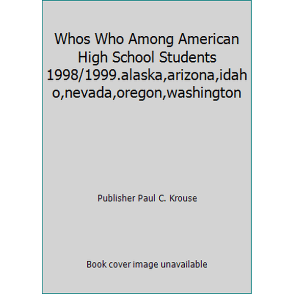 Pre-Owned Whos Who Among American High School Students 1998/1999.alaska,arizona,idaho,nevada,oregon,washington (Hardcover) 1562442171 9781562442170