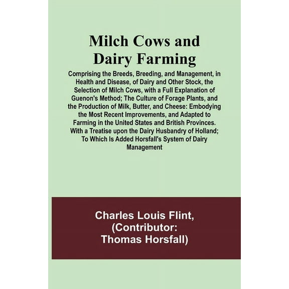 Milch Cows and Dairy Farming; Comprising the Breeds, Breeding, and Management, in Health and Disease, of Dairy and Other, (Paperback)