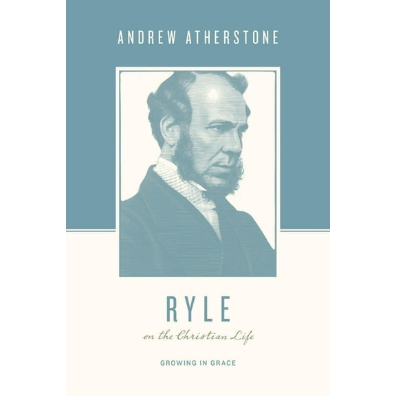 Theologians on the Christian Life Ryle on the Christian Life: Growing in Grace, (Paperback)