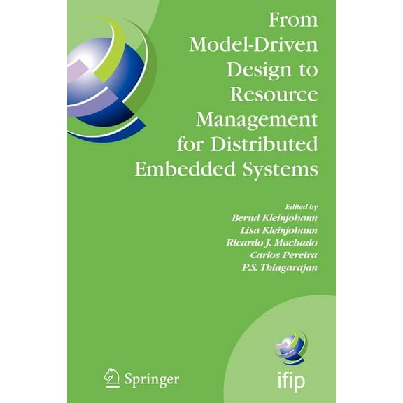 IFIP Advances in Information and Communi From Model-Driven Design to Resource Management for Distributed Embedded Systems: Ifip Tc 10 Working Conference on Distr, Book 225, (Paperback)