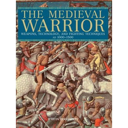 Medieval Warrior : Weapons, Technology, and Fighting Techniques, Ad (Deadliest Warrior Best Weapons)