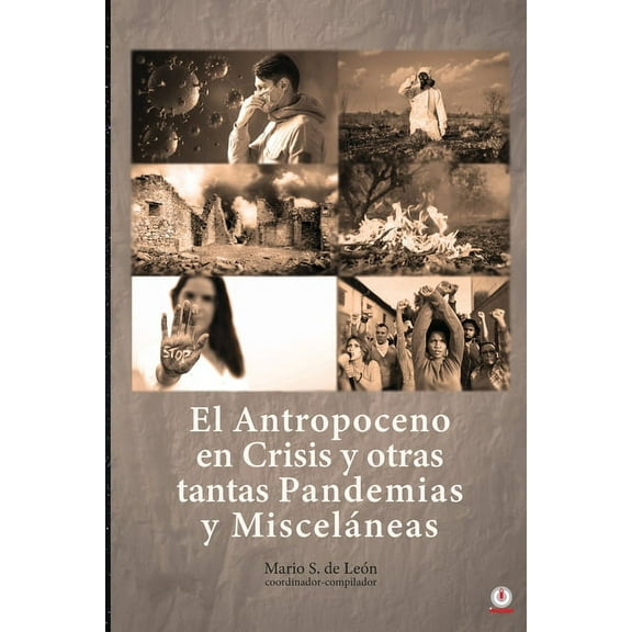 El Antropoceno en Crisis y otras tantas Pandemias y MiscelÃ¡neas, (Paperback)