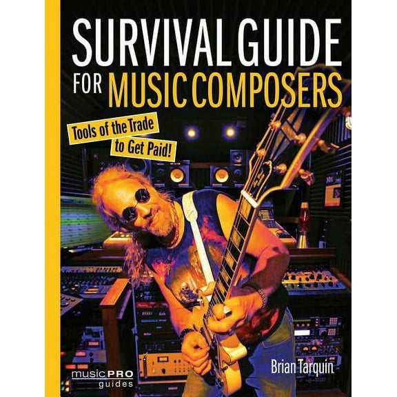 Music Pro Guides Survival Guide for Music Composers: Tools of the Trade to Get Paid!, (Paperback)