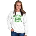 thumbnail image 4 of St Paddy's Half Irish All Trouble Unisex Plus Fleece Graphic Sweatshirt Brisco Brands 3X, 4 of 5