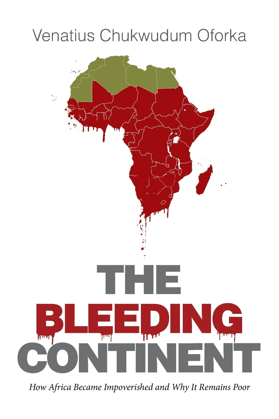 The Bleeding Continent : How Africa Became Impoverished and Why It ...