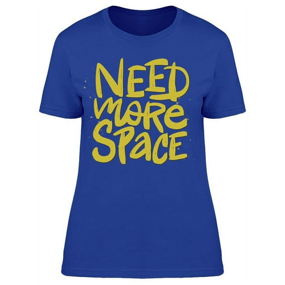 Text: Need More Space  T-Shirt Women -Image by Shutterstock, Female 3X-Large