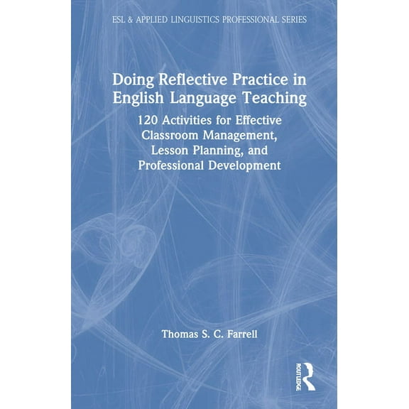 ESL & Applied Linguistics Professional Doing Reflective Practice in English Language Teaching: 120 Activities for Effective Classroom Management, Lesson Planni, (Hardcover)