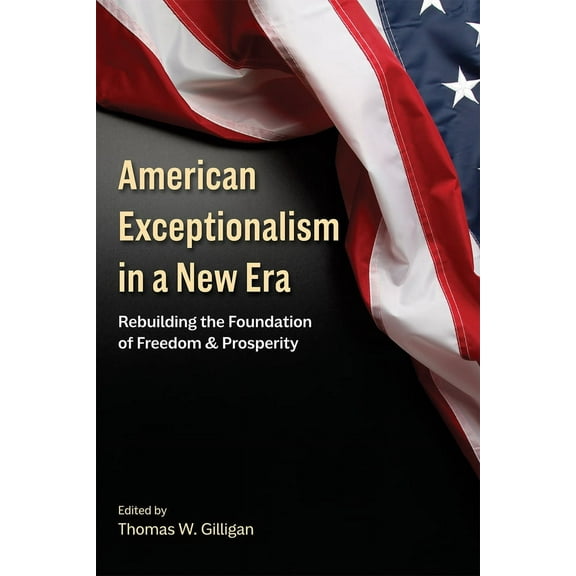 American Exceptionalism in a New Era : Rebuilding the Foundation of Freedom and Prosperity (Hardcover)