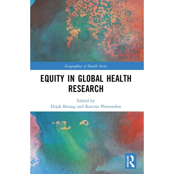 Geographies of Health Equity in Global Health Research, (Paperback)