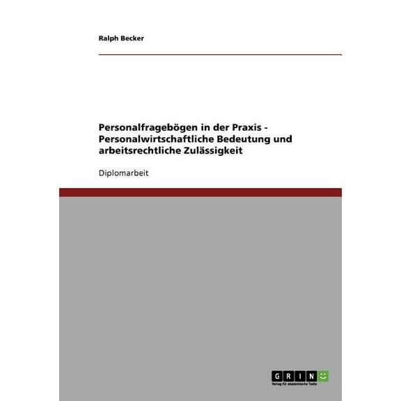 Personalfragebögen in der Praxis - Personalwirtschaftliche Bedeutung und arbeitsrechtliche Zulässigkeit (Paperback)