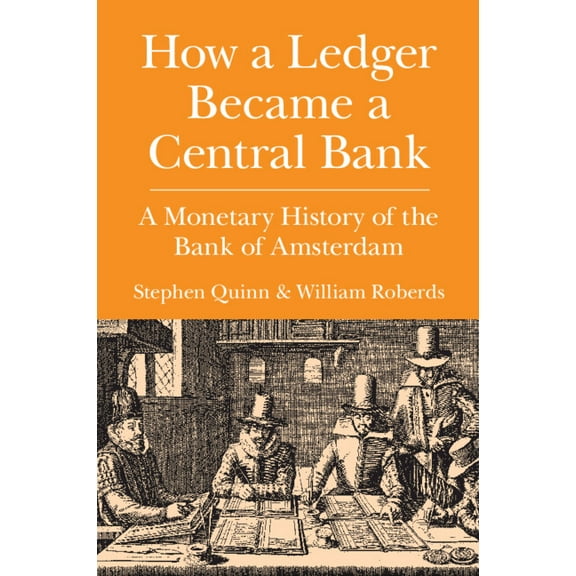 Studies in Macroeconomic History How a Ledger Became a Central Bank: A Monetary History of the Bank of Amsterdam, (Paperback)