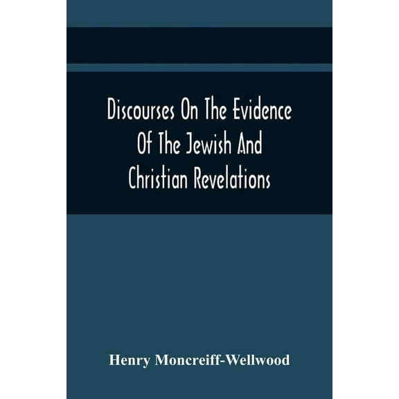 Discourses On The Evidence Of The Jewish And Christian Revelations, (Paperback)