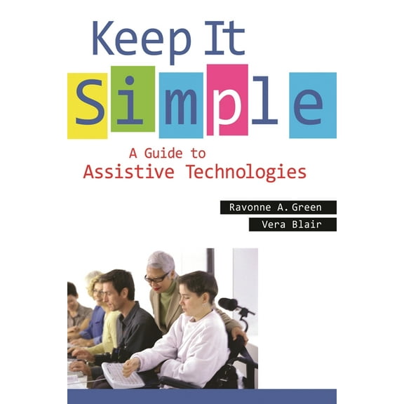 Keep It Simple: A Guide to Assistive Technologies, (Paperback)