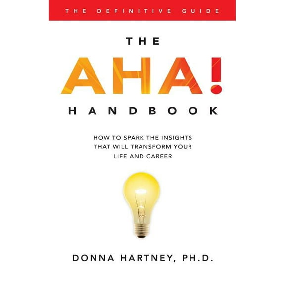 The AHA! Handbook: How to spark the insights that will transform your life and career (Paperback) by Donna R Hartney