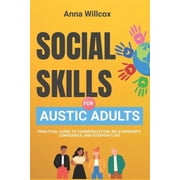 Through the Spectrum Social Skills for Autistic Adults: Practical Guide to Communication, Relationships, Confidence, and Everyday Life, (Paperback)