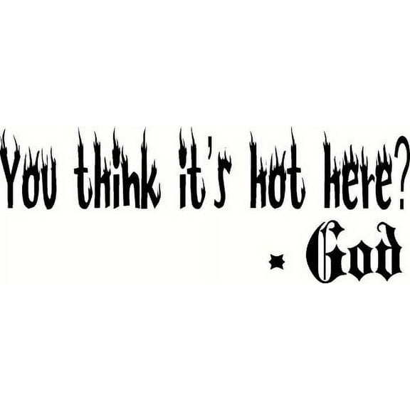 You Think It's Hot Here? -God. Bible Verse Inspired Wall Decal, Our Inspirational Christian Scripture Wall Arts Are Made in the Usa.
