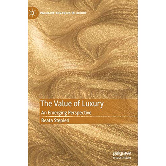 La Valeur du Luxe, une Perspective Émergente (Avancées Palgraves dans le Luxe)