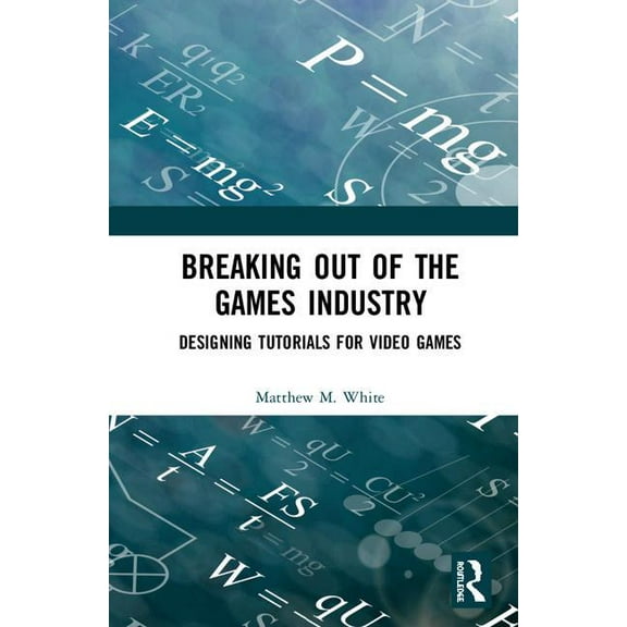 Breaking Out of the Games Industry, (Hardcover)