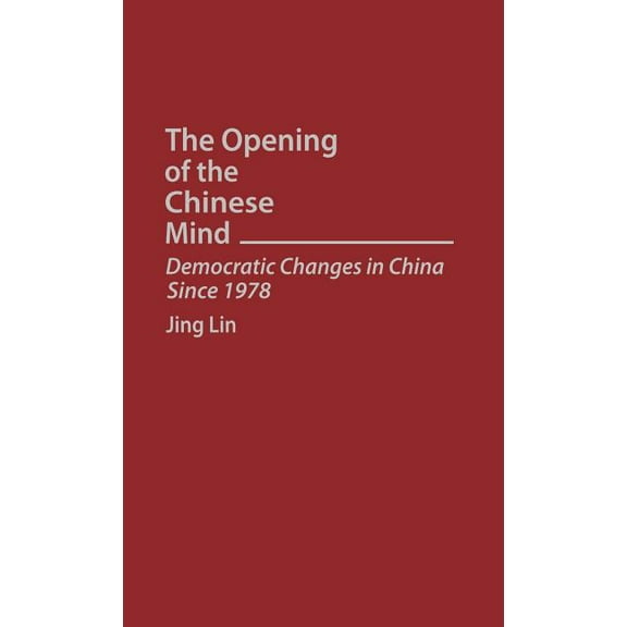 The Opening of the Chinese Mind: Democratic Changes in China Since 1978, (Hardcover)