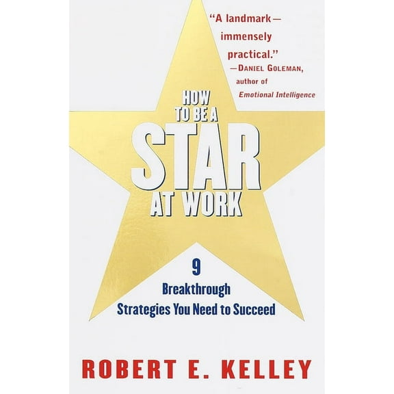 How to Be a Star at Work: 9 Breakthrough Strategies You Need to Succeed, (Paperback)