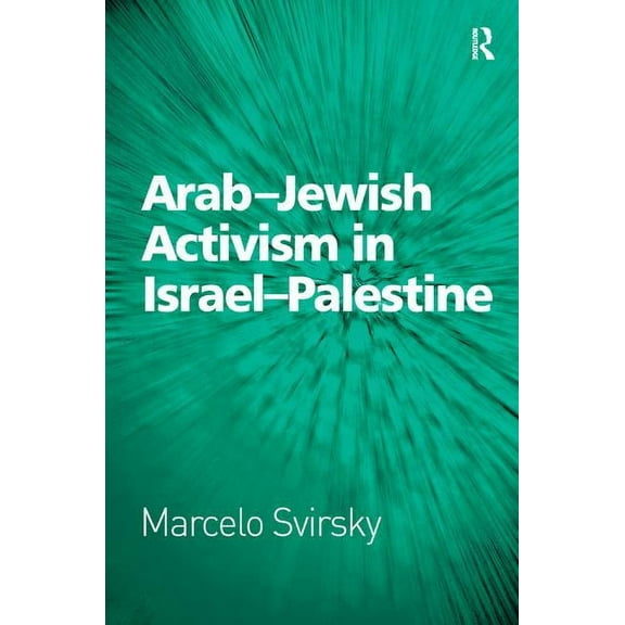 Arab-Jewish Activism in Israel-Palestine, (Hardcover)