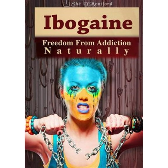 Ibogaine - Freedom From Addiction Naturally (Paperback)