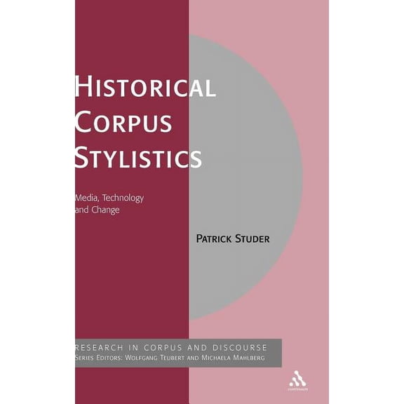 Corpus and Discourse Historical Corpus Stylistics: Media, Technology and Change, (Hardcover)