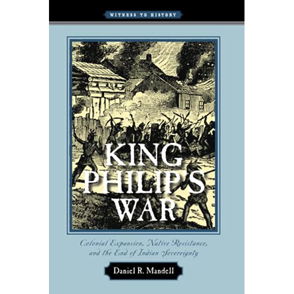 Pre-Owned King Philip's War: Colonial Expansion, Native Resistance, and the End of Indian Sovereignty (Paperback) 0801896282 9780801896286