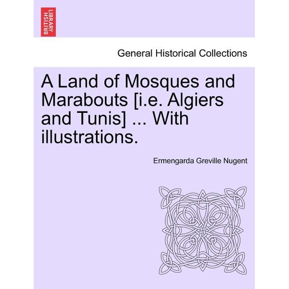 A Land of Mosques and Marabouts [I.E. Algiers and Tunis] ... with Illustrations. Paperback