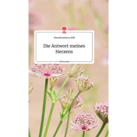 Die Antwort meines Herzens. Life is a Story - story.one, (Hardcover)