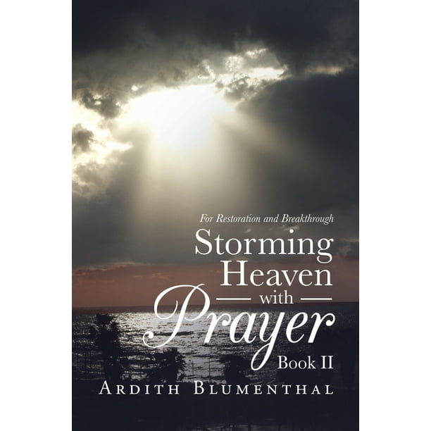Storming Heaven With Prayer For Restoration And Breakthrough Book Ii Paperback Walmart Com Walmart Com Storming Heaven With Prayer For Restoration And Breakthrough Book Ii Paperback Walmart Com Walmart Com