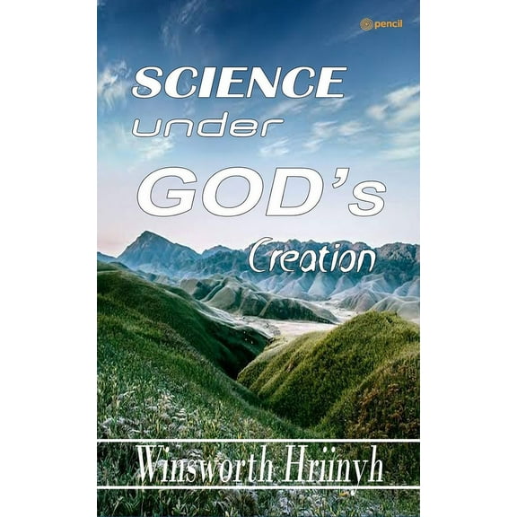 Science Under God's Creation, (Paperback)