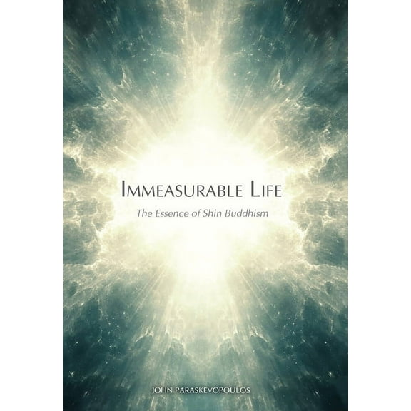 Immeasurable Life: The Essence of Shin Buddhism, (Hardcover)