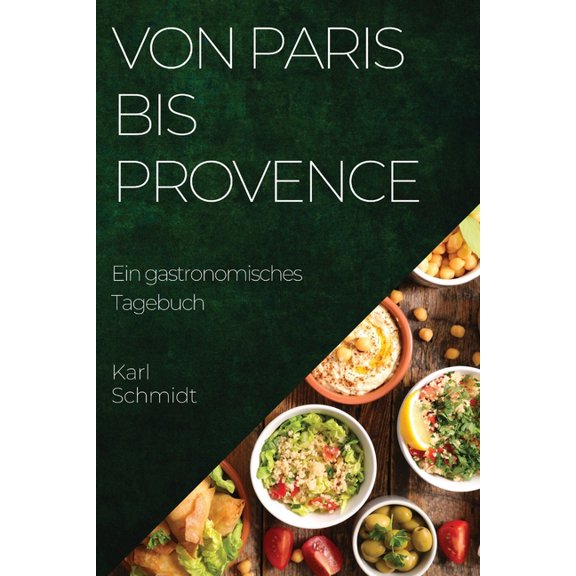 Von Paris bis Provence: Ein gastronomisches Tagebuch, (Paperback)